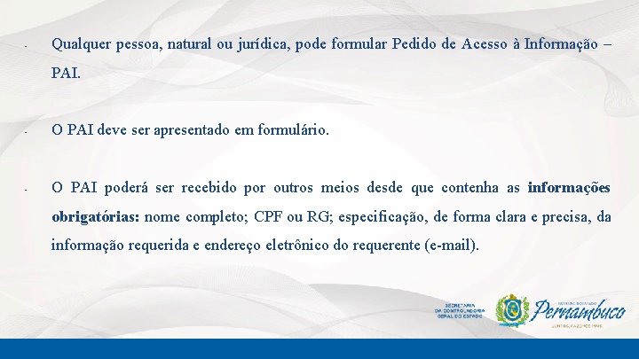  • Qualquer pessoa, natural ou jurídica, pode formular Pedido de Acesso à Informação