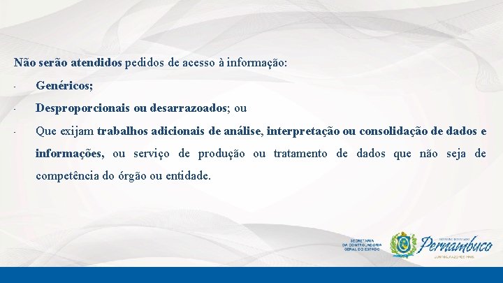 Não serão atendidos pedidos de acesso à informação: • Genéricos; • Desproporcionais ou desarrazoados;