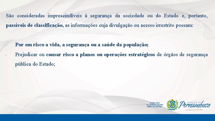 São consideradas imprescindíveis à segurança da sociedade ou do Estado e, portanto, passíveis de