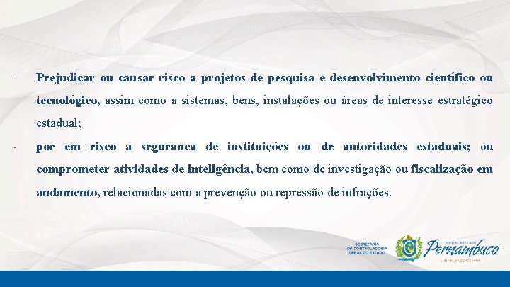  • Prejudicar ou causar risco a projetos de pesquisa e desenvolvimento científico ou