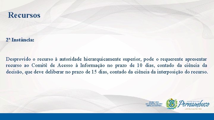 Recursos 2ª Instância: Desprovido o recurso à autoridade hierarquicamente superior, pode o requerente apresentar