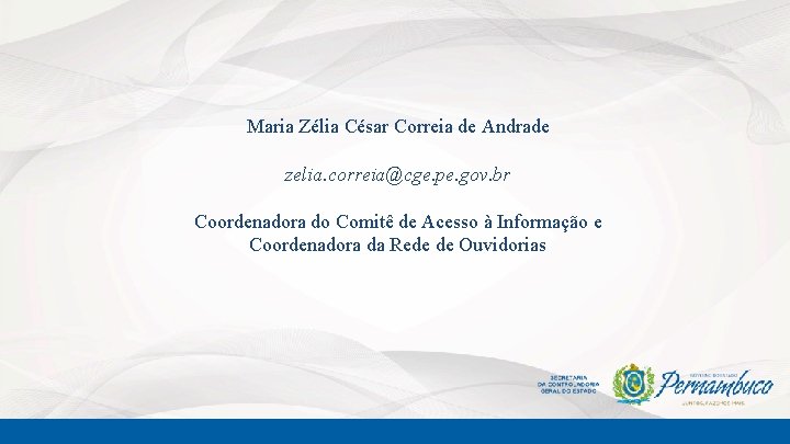 Maria Zélia César Correia de Andrade zelia. correia@cge. pe. gov. br Coordenadora do Comitê