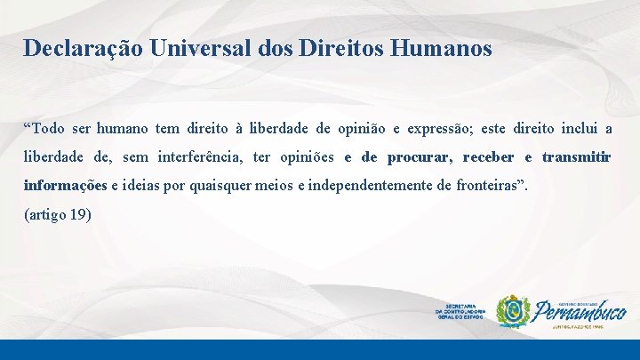 Declaração Universal dos Direitos Humanos “Todo ser humano tem direito à liberdade de opinião
