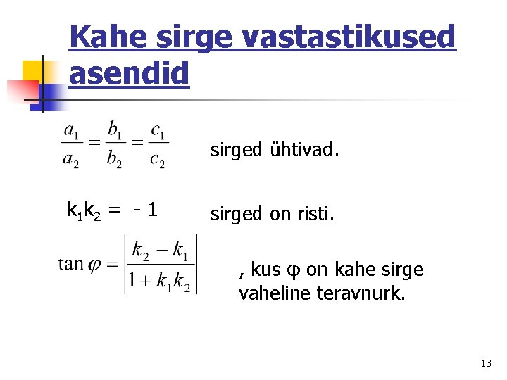 Kahe sirge vastastikused asendid sirged ühtivad. k 1 k 2 = - 1 sirged