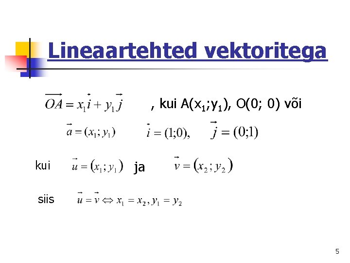 Lineaartehted vektoritega , kui A(x 1; y 1), O(0; 0) või kui ja siis