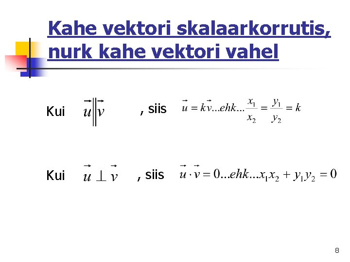 Kahe vektori skalaarkorrutis, nurk kahe vektori vahel Kui , siis 8 