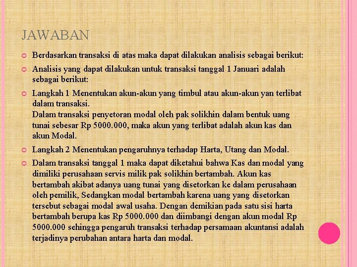 JAWABAN Berdasarkan transaksi di atas maka dapat dilakukan analisis sebagai berikut: Analisis yang dapat