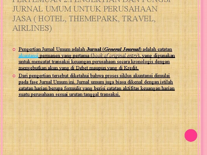 PERTEMUAN 2: PENGERTIAN DAN FUNGSI JURNAL UMUM UNTUK PERUSAHAAN JASA ( HOTEL, THEMEPARK, TRAVEL,