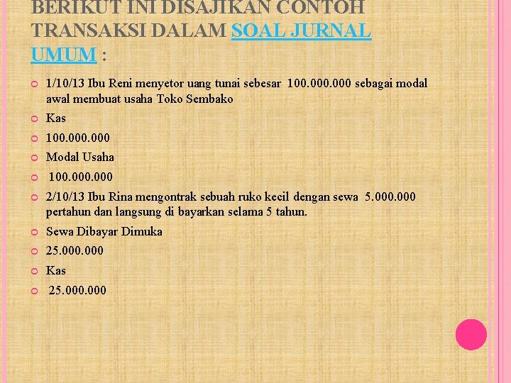 BERIKUT INI DISAJIKAN CONTOH TRANSAKSI DALAM SOAL JURNAL UMUM : 1/10/13 Ibu Reni menyetor