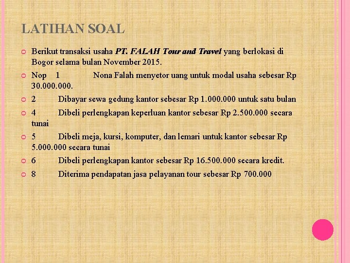 LATIHAN SOAL Berikut transaksi usaha PT. FALAH Tour and Travel yang berlokasi di Bogor