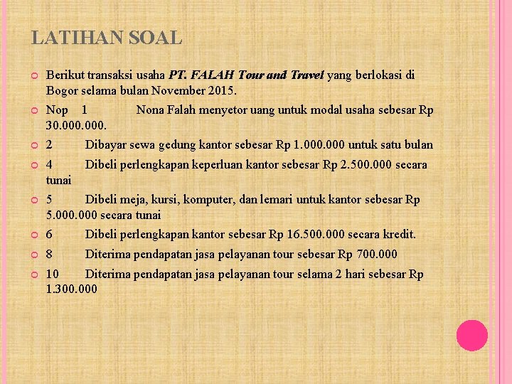 LATIHAN SOAL Berikut transaksi usaha PT. FALAH Tour and Travel yang berlokasi di Bogor