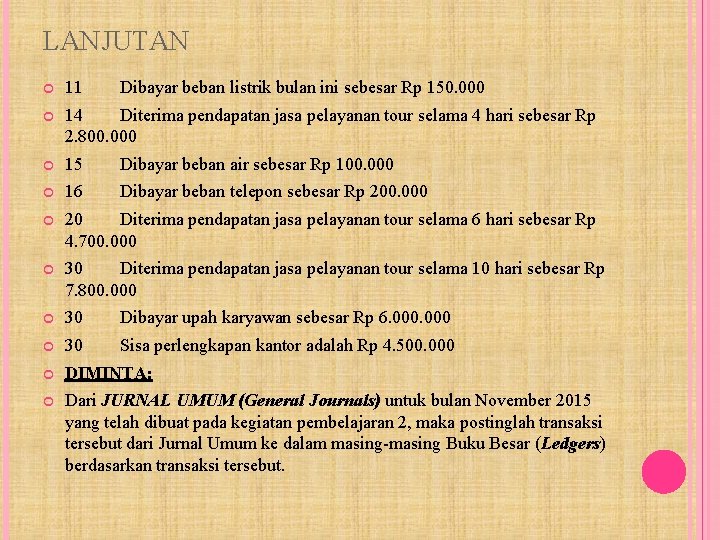 LANJUTAN 11 Dibayar beban listrik bulan ini sebesar Rp 150. 000 14 Diterima pendapatan