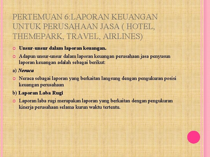 PERTEMUAN 6: LAPORAN KEUANGAN UNTUK PERUSAHAAN JASA ( HOTEL, THEMEPARK, TRAVEL, AIRLINES) Unsur-unsur dalam