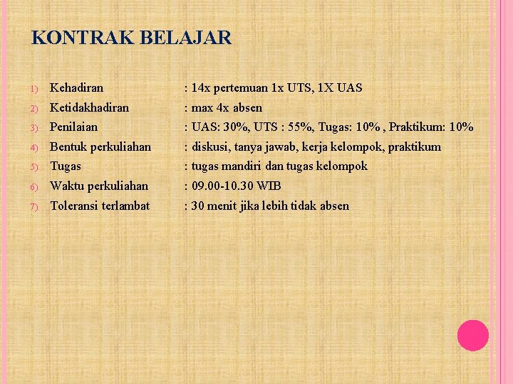 KONTRAK BELAJAR 1) Kehadiran : 14 x pertemuan 1 x UTS, 1 X UAS