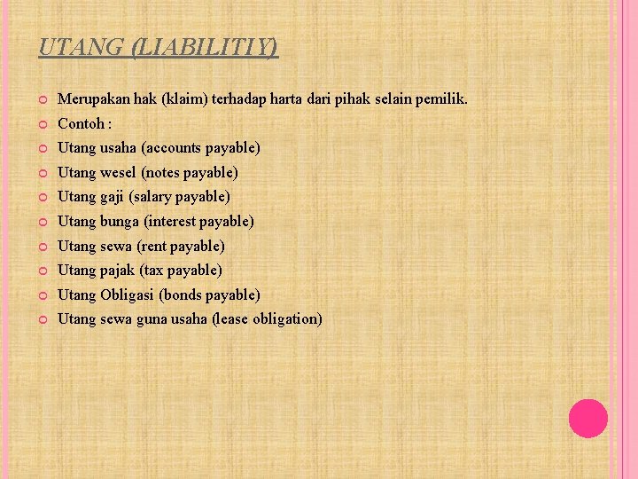 UTANG (LIABILITIY) Merupakan hak (klaim) terhadap harta dari pihak selain pemilik. Contoh : Utang