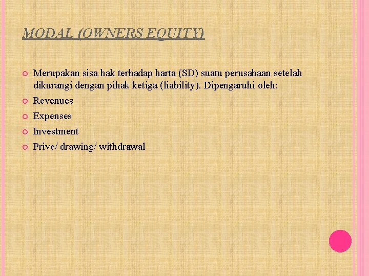 MODAL (OWNERS EQUITY) Merupakan sisa hak terhadap harta (SD) suatu perusahaan setelah dikurangi dengan