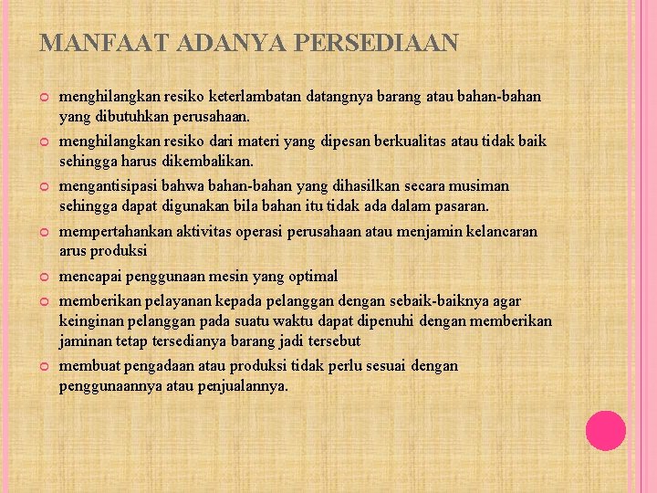 MANFAAT ADANYA PERSEDIAAN menghilangkan resiko keterlambatan datangnya barang atau bahan-bahan yang dibutuhkan perusahaan. menghilangkan