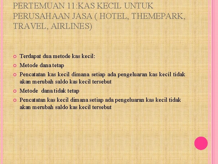 PERTEMUAN 11: KAS KECIL UNTUK PERUSAHAAN JASA ( HOTEL, THEMEPARK, TRAVEL, AIRLINES) Terdapat dua