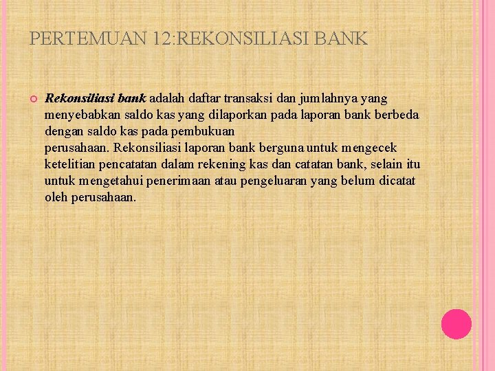 PERTEMUAN 12: REKONSILIASI BANK Rekonsiliasi bank adalah daftar transaksi dan jumlahnya yang menyebabkan saldo