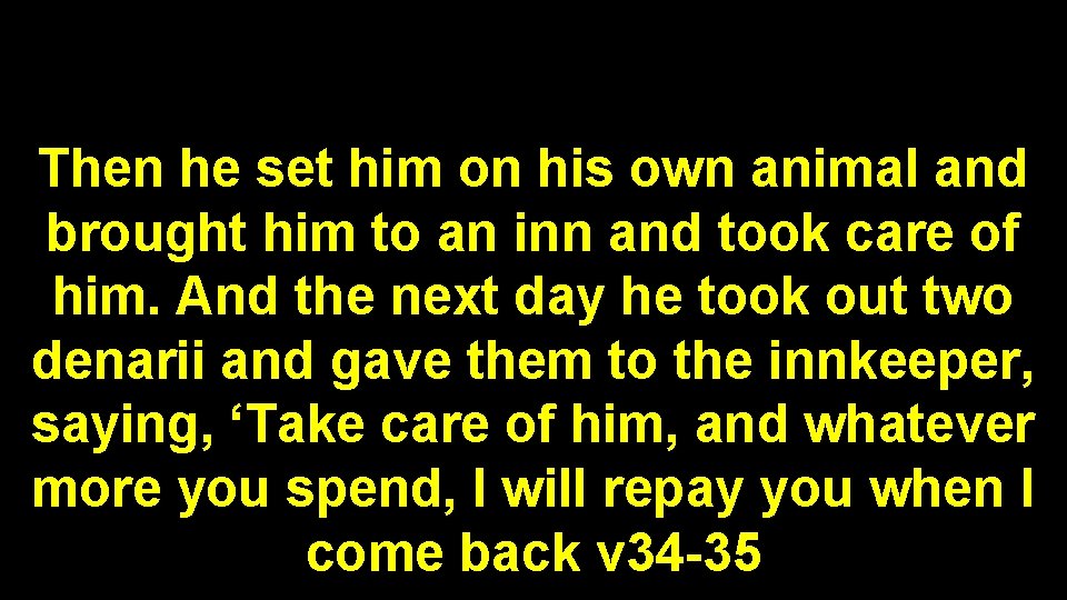 Then he set him on his own animal and brought him to an inn