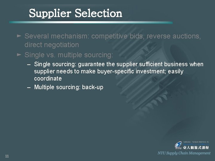 Supplier Selection ► Several mechanism: competitive bids, reverse auctions, direct negotiation ► Single vs.