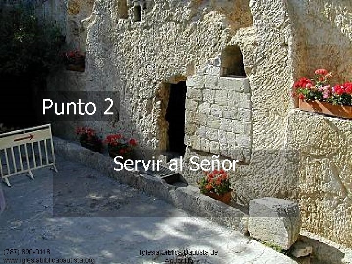 Punto 2 Servir al Señor (787) 890 -0118 www. iglesiabiblicabautista. org Iglesia Bíblica Bautista
