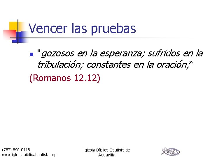 Vencer las pruebas "gozosos en la esperanza; sufridos en la tribulación; constantes en la