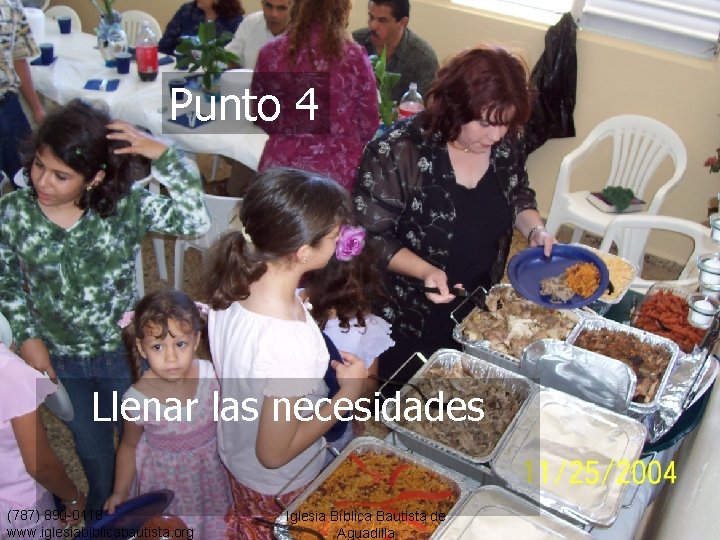 Punto 4 Llenar las necesidades (787) 890 -0118 www. iglesiabiblicabautista. org Iglesia Bíblica Bautista