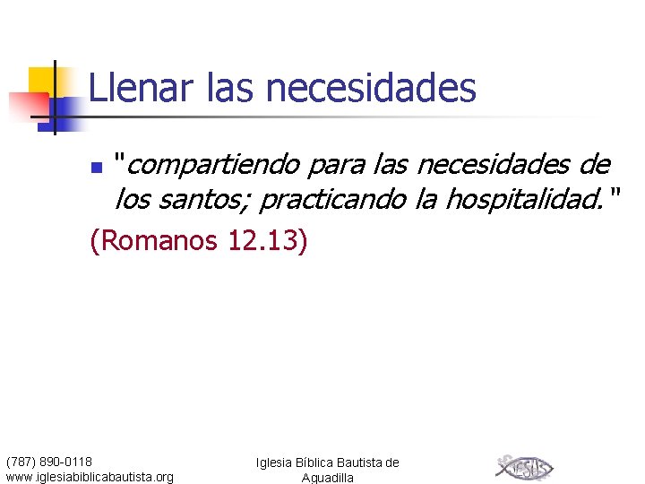 Llenar las necesidades n "compartiendo para las necesidades de los santos; practicando la hospitalidad.