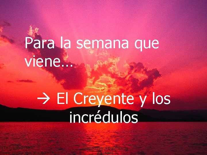 Para la semana que viene… El Creyente y los incrédulos (787) 890 -0118 www.