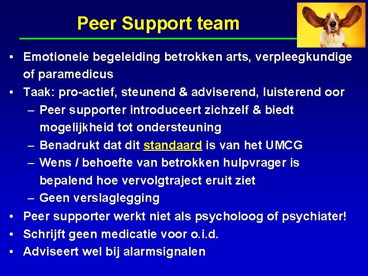 Peer Support team • Emotionele begeleiding betrokken arts, verpleegkundige of paramedicus • Taak: pro-actief,