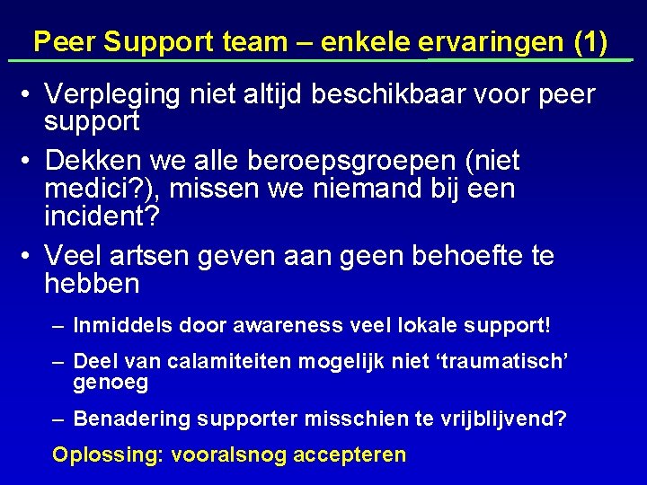 Peer Support team – enkele ervaringen (1) • Verpleging niet altijd beschikbaar voor peer