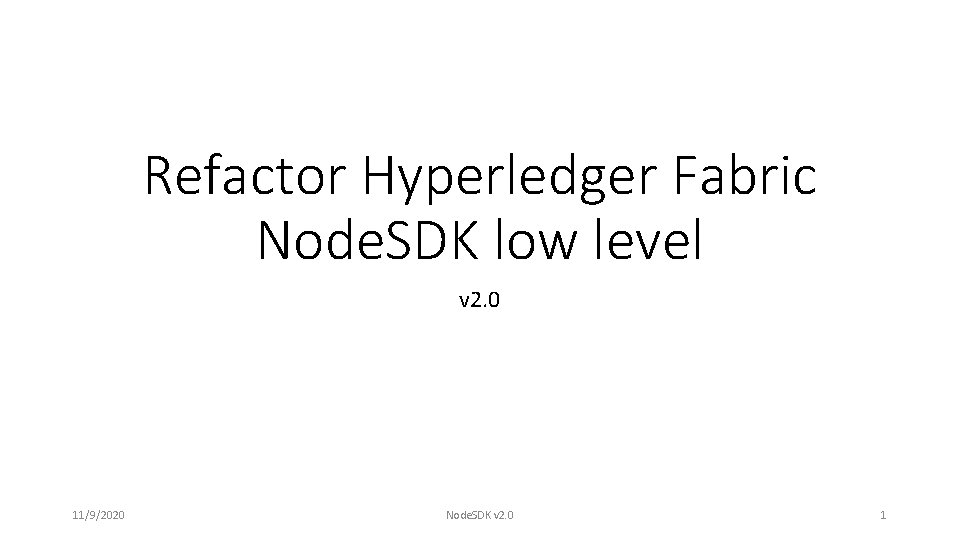 Refactor Hyperledger Fabric Node. SDK low level v 2. 0 11/9/2020 Node. SDK v