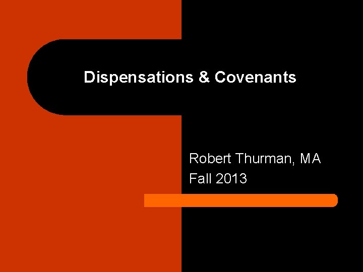 Dispensations & Covenants Robert Thurman, MA Fall 2013 