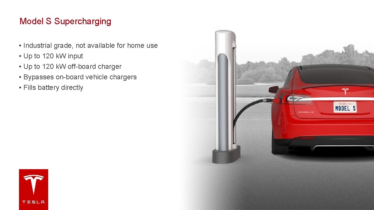 Model S Supercharging • Industrial grade, not available for home use • Up to