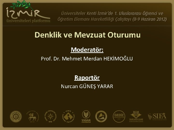 Denklik ve Mevzuat Oturumu Moderatör: Prof. Dr. Mehmet Merdan HEKİMOĞLU Raportör Nurcan GÜNEŞ YARAR