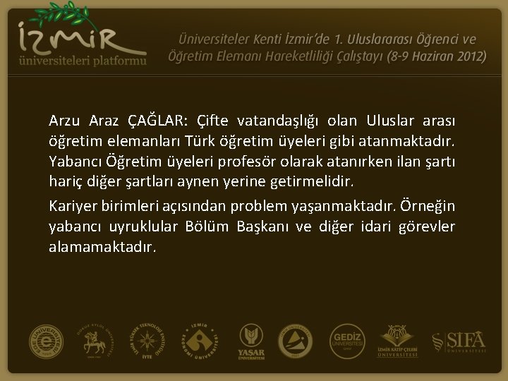 Arzu Araz ÇAĞLAR: Çifte vatandaşlığı olan Uluslar arası öğretim elemanları Türk öğretim üyeleri gibi