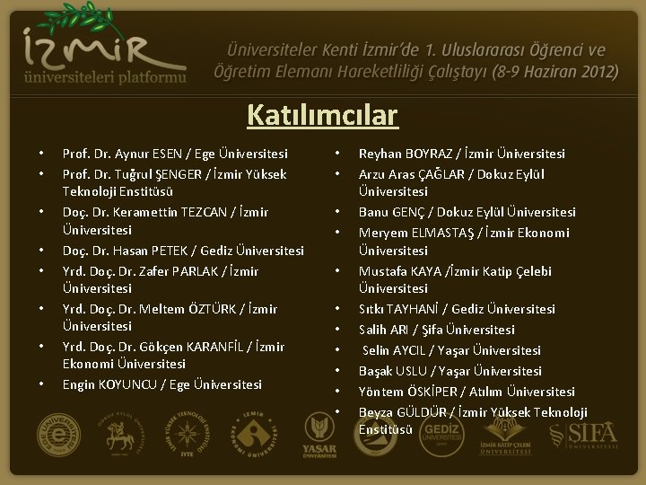 Katılımcılar • • Prof. Dr. Aynur ESEN / Ege Üniversitesi Prof. Dr. Tuğrul ŞENGER