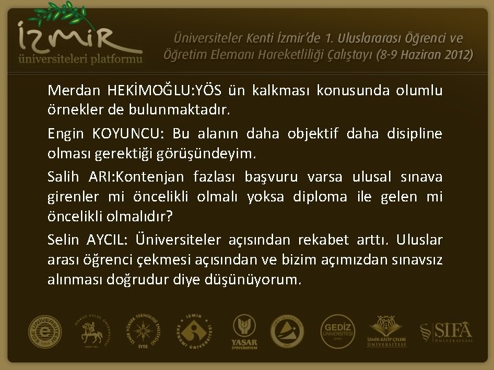 Merdan HEKİMOĞLU: YÖS ün kalkması konusunda olumlu örnekler de bulunmaktadır. Engin KOYUNCU: Bu alanın