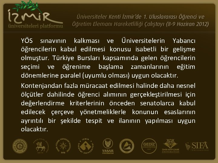 YÖS sınavının kalkması ve Üniversitelerin Yabancı öğrencilerin kabul edilmesi konusu isabetli bir gelişme olmuştur.