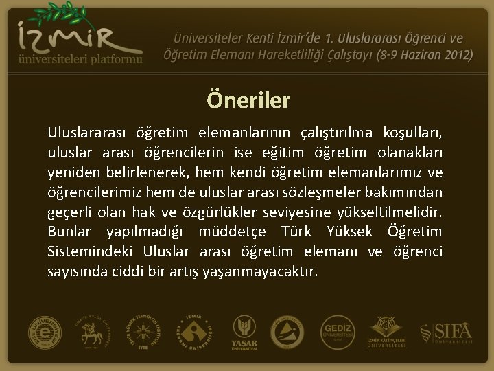 Öneriler Uluslararası öğretim elemanlarının çalıştırılma koşulları, uluslar arası öğrencilerin ise eğitim öğretim olanakları yeniden