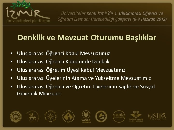 Denklik ve Mevzuat Oturumu Başlıklar • • • Uluslararası Öğrenci Kabul Mevzuatımız Uluslararası Öğrenci