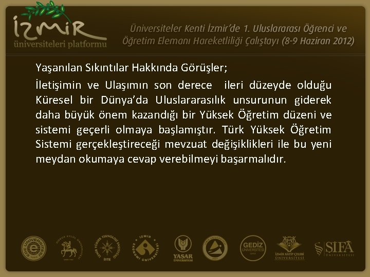 Yaşanılan Sıkıntılar Hakkında Görüşler; İletişimin ve Ulaşımın son derece ileri düzeyde olduğu Küresel bir