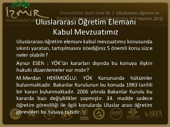Uluslararası Öğretim Elemanı Kabul Mevzuatımız Uluslararası öğretim elemanı kabul mevzuatımız konusunda sıkıntı yaratan, tartışılmasını