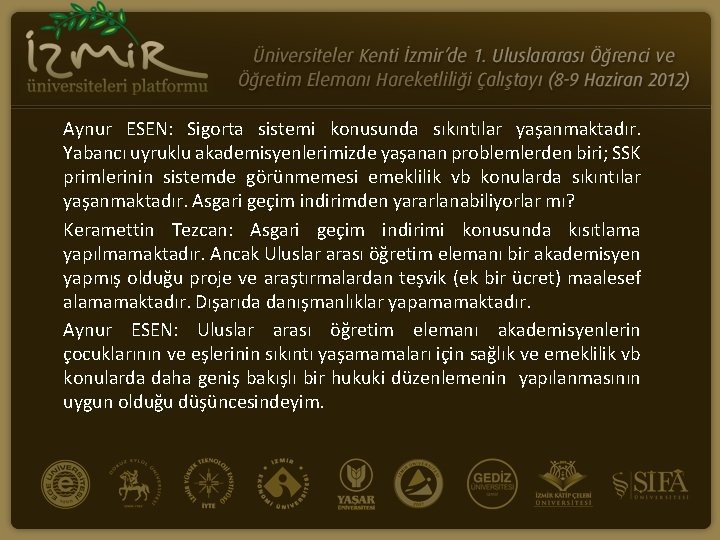 Aynur ESEN: Sigorta sistemi konusunda sıkıntılar yaşanmaktadır. Yabancı uyruklu akademisyenlerimizde yaşanan problemlerden biri; SSK