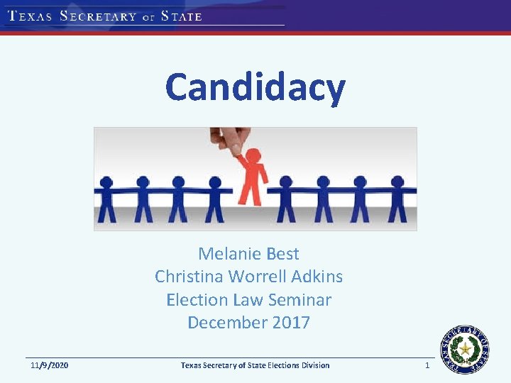 Candidacy Melanie Best Christina Worrell Adkins Election Law Seminar December 2017 11/9/2020 Texas Secretary