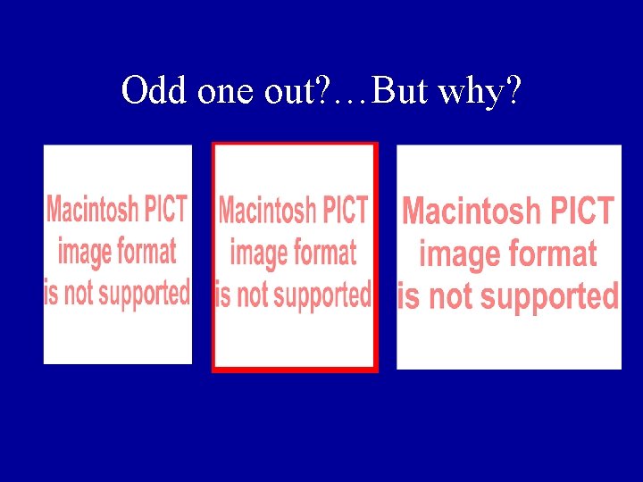 Odd one out? …But why? Odd one out? …But why?