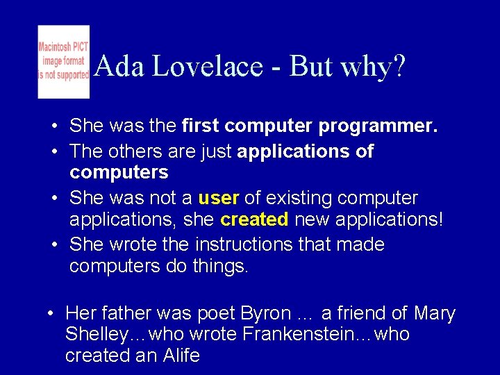 Ada Lovelace - But why? • She was the first computer programmer. • The Ada Lovelace - But why? • She was the first computer programmer. • The
