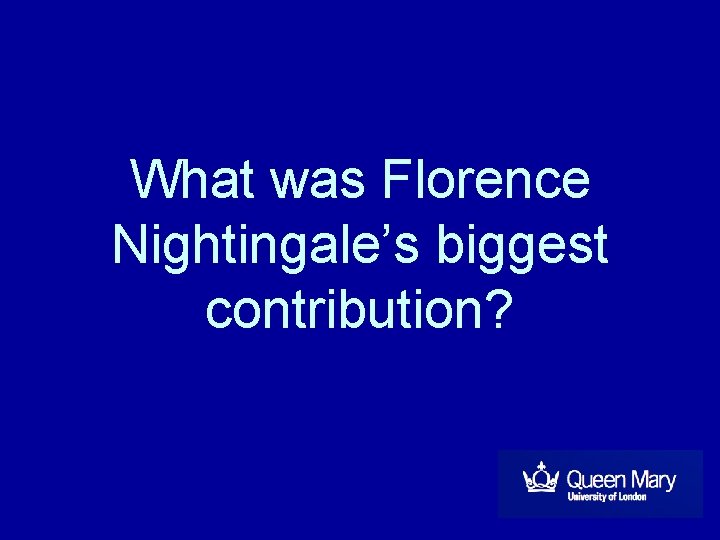 What was Florence Nightingale’s biggest contribution? What was Florence Nightingale’s biggest contribution?