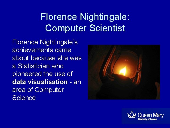 Florence Nightingale: Computer Scientist Florence Nightingale’s achievements came about because she was a Statistician Florence Nightingale: Computer Scientist Florence Nightingale’s achievements came about because she was a Statistician